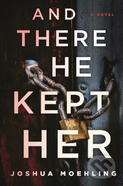 And There He Kept Her (A Novel)