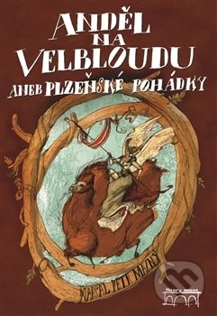 Anděl na velbloudu (aneb Plzeňské pohádky)