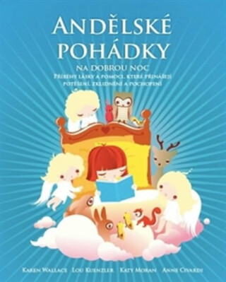 Andělské pohádky na dobrou noc - Příběhy lásky a pomoci, které přinášejí potěšení, zklidnění a pochopení