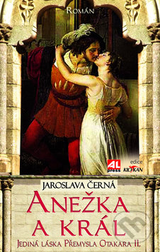Anežka a král (Jediná láska Přemysla Otakara II.)