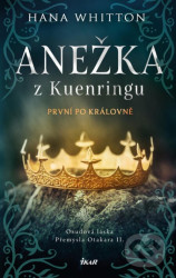 Anežka z Kuenringu (První po královně)