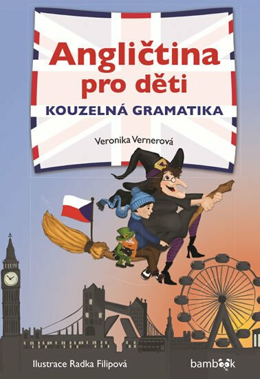 Angličtina pro děti - Kouzelná gramatika - Veronika Vernerová, Šubrtová Lucie, Radka Filipová