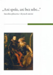 Ani spolu, ani bez sebe... Interdisciplinarita v dějinách umění - kniha z kategorie Dějiny umění