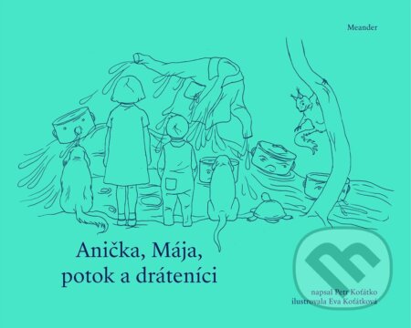 Anička, Mája, potok a dráteníci