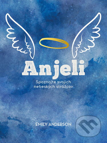 Anjeli (Spoznajte svojich nebeských strážcov)