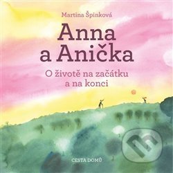 Anna a Anička (O životě na začátku a na konci)