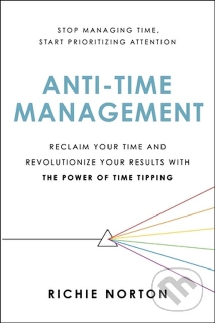 Anti-Time Management (Reclaim Your Time and Revolutionize Your Results with the Power of Time Tipping) - kniha z kategorie Byznys a management