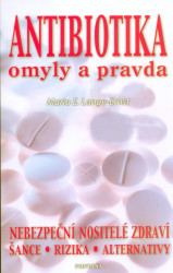 Antibiotika omyly a pravda (Nebezpeční nositelé zdraví, šance, rizika, alternativy) - kniha z kategorie Zdraví a životní styl