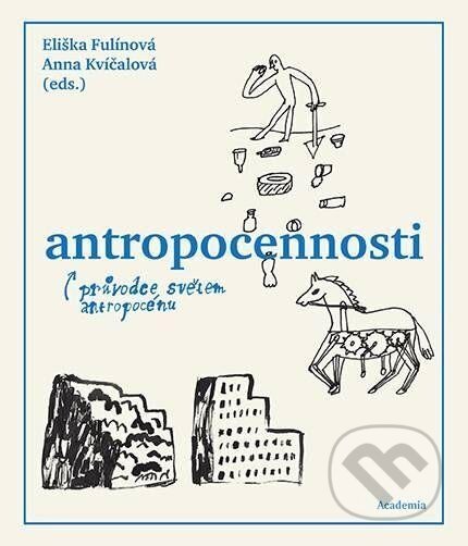 Antropocennosti - Průvodce světem antropocénu