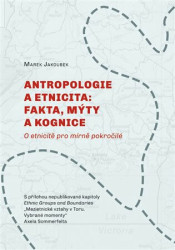 Antropologie a etnicita: fakta, mýty a kognice (O etnicitě pro mírně pokročilé) - kniha z kategorie Kulturní a sociální antropologie