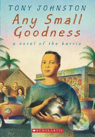 Any Small Goodness (A Novel of the Barrio)