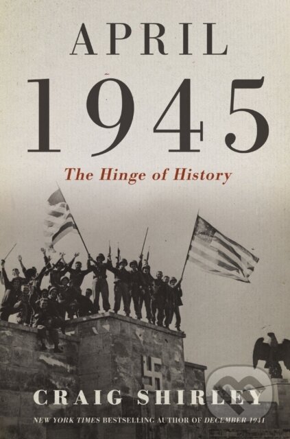 April 1945 (The Hinge of History)