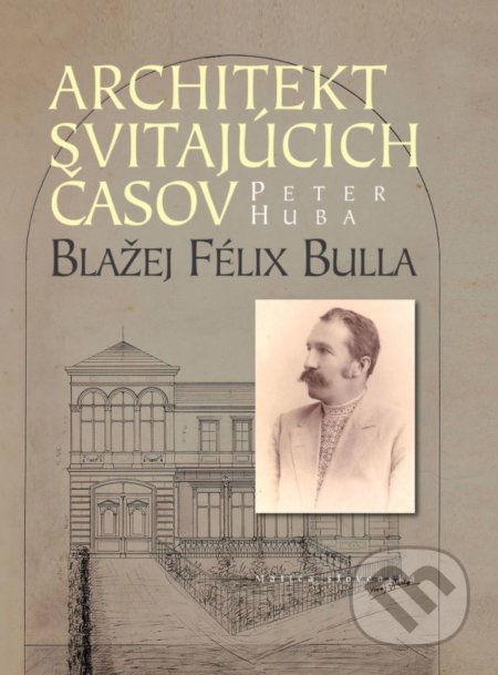 Architekt svitajúcich časov (Blažej Félix Bulla)