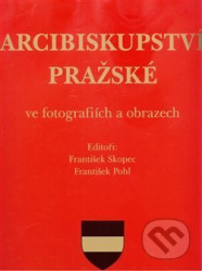 Arcibiskupství pražské ve fotografiích a obrazech