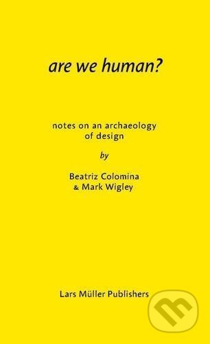 Are We Human? (Notes on an Archeology of Design)