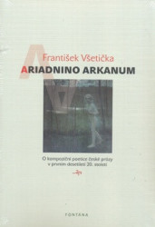 Ariadnino arkanum (O kompoziční poetice české prózy v prvním desetiletí 20. století) - kniha z kategorie Literární věda