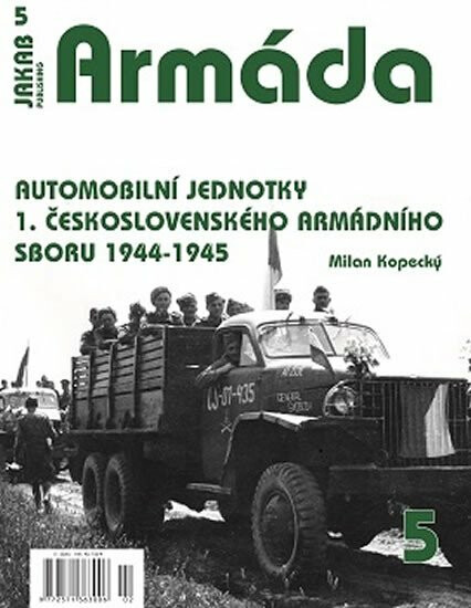 Armáda 5 Automobilní jednotky 1. československého armádního sboru 1944-1945 - Milan Kopecký