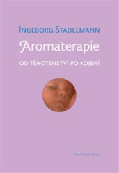 Aromaterapie od těhotenství po kojení (Původní prověřené receptury od oblíbené autorky) - kniha z kategorie Zdraví a životní styl