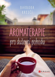 Aromaterapie pro duševní pohodu (Jak na každodenní psychické potíže pomocí éterických olejů) - kniha z kategorie Alternativní medicína