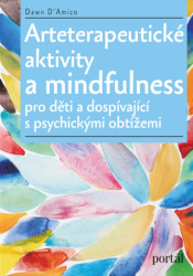 Arteterapeutické aktivity a mindfulness (Pro děti a dospívající s psychickými obtížemi) - kniha z kategorie Psychoterapie