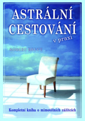 Astrální cestování praxi (Kompletní kniha o mimotělních zážitích) - kniha z kategorie Parapsychologie