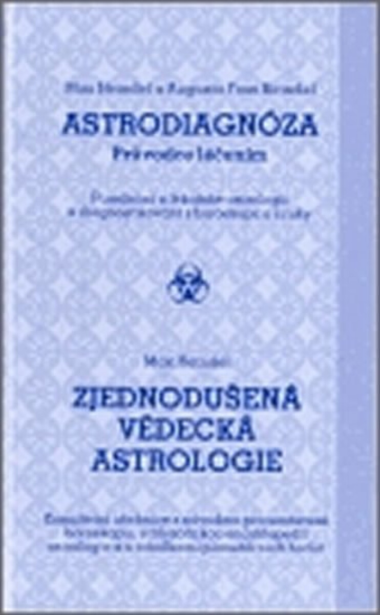 Astrodiagnóza - průvodce léčením / Zjednodušená vědecká astrologie - Augusta Fossová-Heindelová, Max Heindel