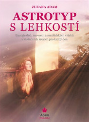 Astrotyp s lehkostí (Energie dnů, narození a mezilidských vztahů v základních krocích pro každý den) - kniha z kategorie Spiritualita