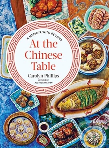 At the Chinese Table (A Memoir with Recipes)