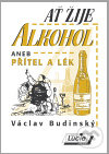 Ať žije alkohol (aneb Přítel a lék)