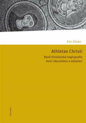 Athletae Christi (Raně křesťanská hagiografie mezi nápodobou a adaptací) - kniha z kategorie Historie křesťanství