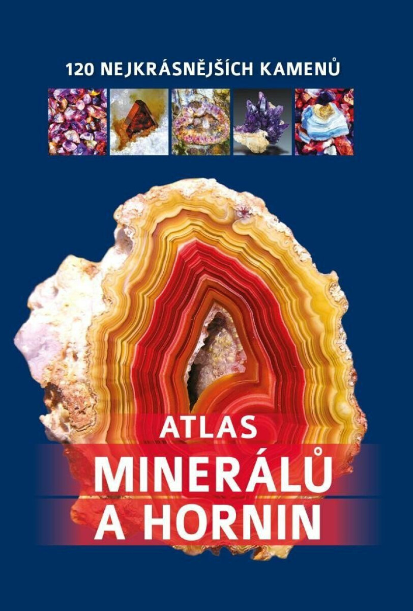 Atlas minerálů a hornin - 120 nejkrásnějších kamenů - Irena V. Žaba, Bogdan Heinz