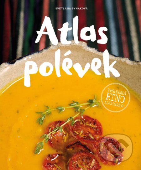 Atlas polévek (Veganská etno kuchařka)