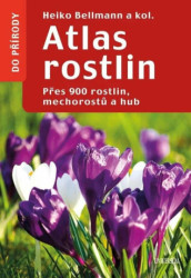 Atlas rostlin (Přes 900 rostlin, mechorostů a hub) - kniha z kategorie Biologie