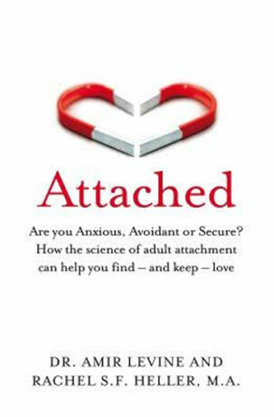Attached : Are you Anxious, Avoidant or Secure? How the science of adult attachment can help you find - and keep - love