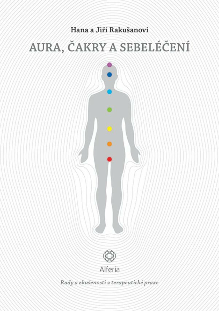 Aura, čakry a sebeléčení - Rady a zkušenosti z terapeutické praxe - Hana Rakušanová, Rakušan Jiří