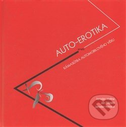 Auto-Erotika (aneb Kámasútra automobilového věku)