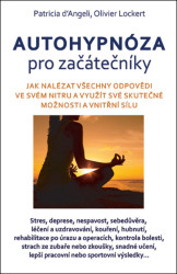 Autohypnóza pro začátečníky (Jak nalézat odpovědi a sílu ve svém nitru a poznat své skutečné možnosti a vnitřní sílu) - kniha z kategorie…