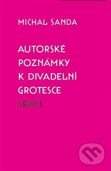 Autorské poznámky k divadelní grotesce Sráči