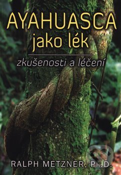 Ayahuasca jako lék (zkušenosti a léčení)
