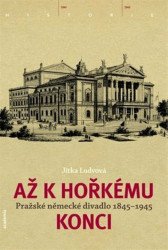 Až k hořkému konci (Pražské německé divadlo 1845-1945) - kniha z kategorie 20. století