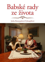 Babské rady ze života - Jaroslava Rozsypalová-Vykoupilová