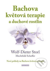 Bachova květová terapie a duchové rostlin - Nové pohledy na Bachovu květovou terapii - Wolf-Dieter Storl