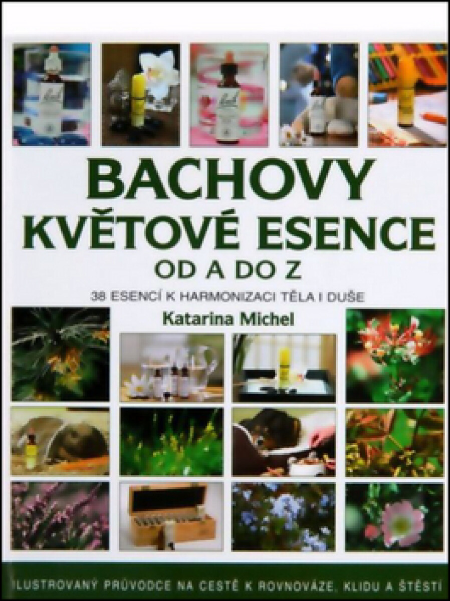 Bachovy esence od A do Z - 38 esencí k harmonizaci těla i duše - Katarina Michel