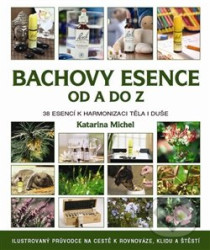 Bachovy esence od A do Z - 38 esencí k harmonizaci těla i duše