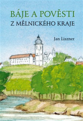 Báje a pověsti z mělnického kraje - Jan Liszner