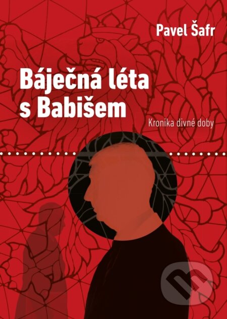 Báječná léta s Babišem (Kronika divné doby)