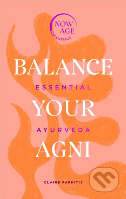Balance Your Agni (Essential Ayurveda)