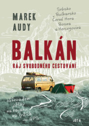 Balkán – Ráj svobodného cestování (Srbsko, Bulharsko, Černá Hora, Bosna a Hercegovina) - kniha z kategorie Cestopisy z Evropy