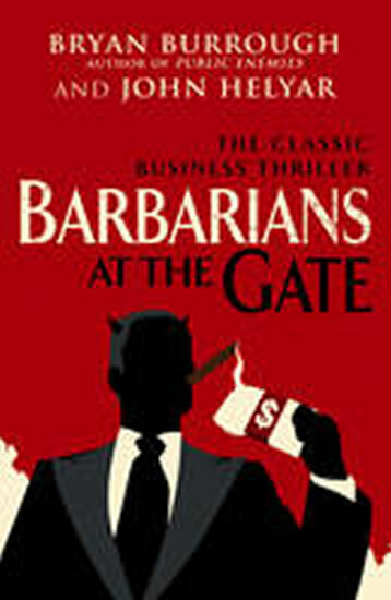 Barbarians At The Gate - Bryan Burrough, John Helyar