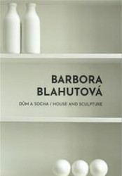 Barbora Blahutová (Dům a socha. House and Sculpture.) - kniha z kategorie Malířství a sochařství